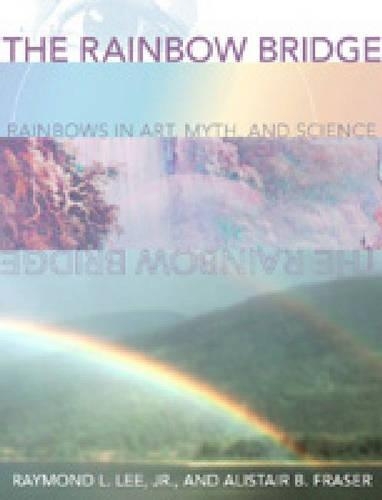 Паперова книга «The Rainbow Bridge: Rainbows in Art, Myth, and Science», авторів Алістер Б. Фрейзер, Реймонд Л. Лі-молодший - фото №1