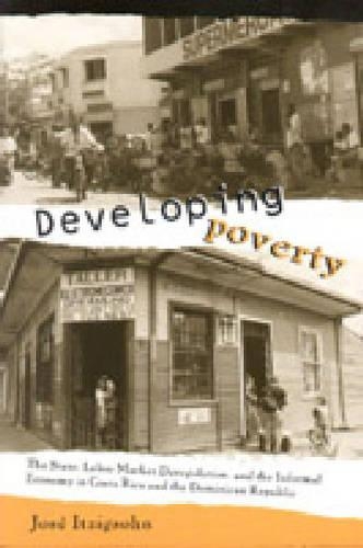 Бумажная книга «Developing Poverty: The State, Labor Market Deregulation, and the Informal Economy in Costa Rica and the Dominican Republic», автор Хосе Итцигсон - фото №1