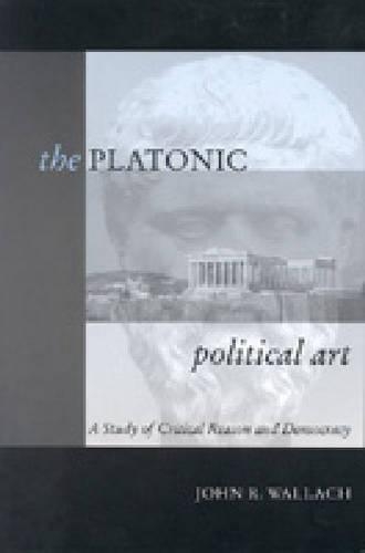 Бумажная книга «The Platonic Political Art: A Study of Critical Reason and Democracy», автор Джон Р. Валлач - фото №1