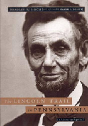 Бумажная книга «The Lincoln Trail in Pennsylvania: A History and Guide», автор Брэдли Р. Хох - фото №1