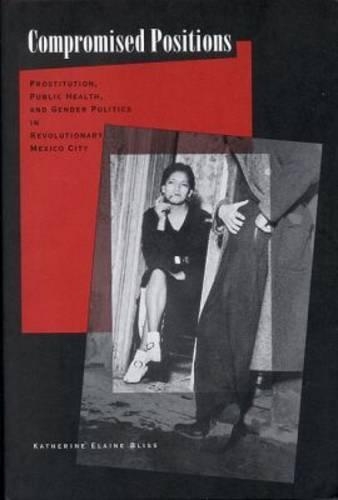 Бумажная книга «Compromised Positions: Prostitution, Public Health, and Gender Politics in Revolutionary Mexico City», автор Кэтрин Элейн Блисс - фото №1