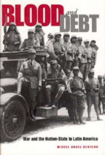 Бумажная книга «Blood and Debt: War and the Nation-State in Latin America», автор Мигель Анхель Сентено - фото №1