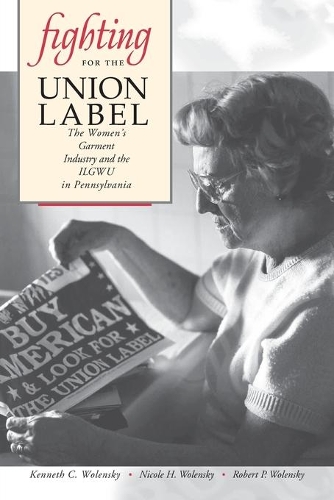 Бумажная книга «Fighting for the Union Label: The Women’s Garment Industry and the ILGWU in Pennsylvania», авторов Кеннет К. Воленский, Николь Х. Воленски, Роберт П. Воленски - фото №1