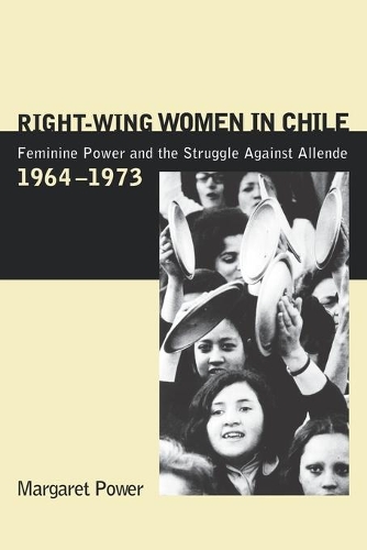 Бумажная книга «Right-Wing Women in Chile: Feminine Power and the Struggle Against Allende, 1964–1973», автор Маргарет Пауэр - фото №1