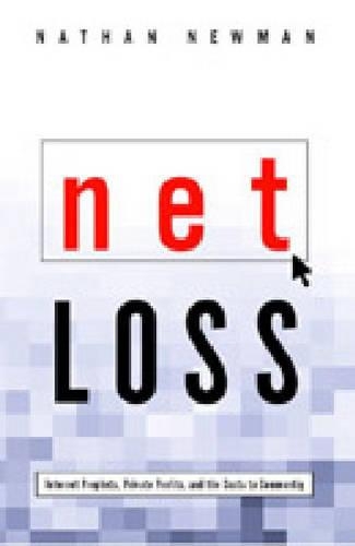 Бумажная книга «Net Loss: Internet Prophets, Private Profits, and the Costs to Community», автор Натан Ньюман - фото №1