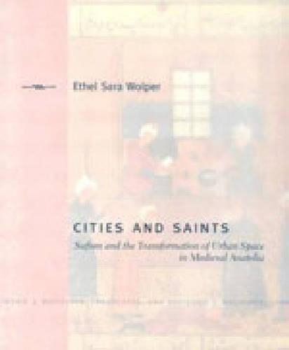 Бумажная книга «Cities and Saints: Sufism and the Transformation of Urban Space in Medieval Anatolia», автор Этель Сара Вольпер - фото №1