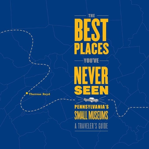 Бумажная книга «The Best Places You've Never Seen: Pennsylvania's Small Museums: A Traveler's Guide», автор Тереза Бойд - фото №1