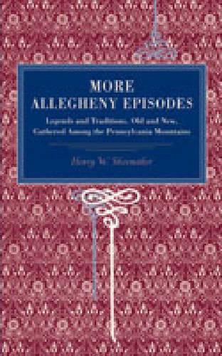 Бумажная книга «More Allegheny Episodes: Legends and Traditions, Old and New, Gathered Among the Pennsylvania Mountains», автор Генри В. Шумейкер - фото №1