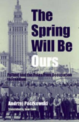 Бумажная книга «The Spring Will Be Ours: Poland and the Poles from Occupation to Freedom», автор Анджей Пачковски - фото №1