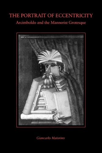 Паперова книга «The Portrait of Eccentricity: Arcimboldo and the Mannerist Grotesque», автор Джанкарло Майоріно - фото №1