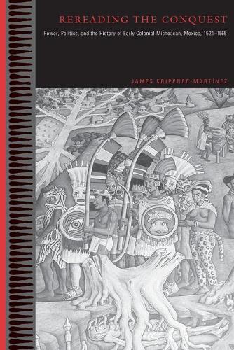 Бумажная книга «Rereading the Conquest: Power, Politics, and the History of Early Colonial Michoacán, Mexico, 1521–1565», автор Джеймс Криппнер-Мартинес - фото №1