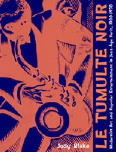 Бумажная книга «Le Tumulte noir: Modernist Art and Popular Entertainment in Jazz-Age Paris, 1900–1930», автор Джоди Блейк - фото №1