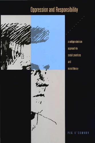 Бумажная книга «Oppression and Responsibility: A Wittgensteinian Approach to Social Practices and Moral Theory», автор Пег О'Коннор - фото №1