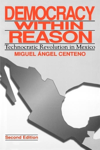 Бумажная книга «Democracy Within Reason: Technocratic Revolution in Mexico», автор Мигель Анхель Сентено - фото №1