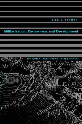 Бумажная книга «Militarization, Democracy, and Development: The Perils of Praetorianism in Latin America», автор Кирк С. Боуман - фото №1