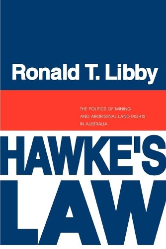 Бумажная книга «Hawke's Law: The Politics of Mining and Aboriginal Land Rights in Australia», автор Рональд Либби - фото №1
