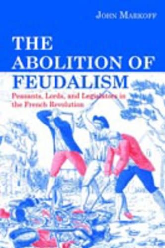 Бумажная книга «The Abolition of Feudalism: Peasants, Lords, and Legislators in the French Revolution», автор Джон Маркофф - фото №1