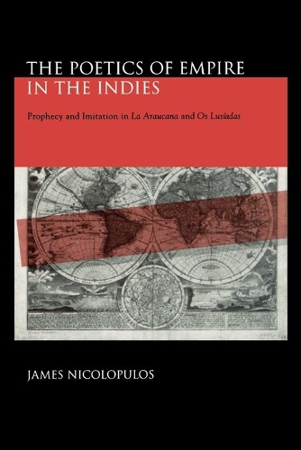 Паперова книга «The Poetics of Empire in the Indies: Prophecy and Imitation in “La Araucana” and “Os Lusíadas”», автор Джеймс Ніколопулос - фото №1