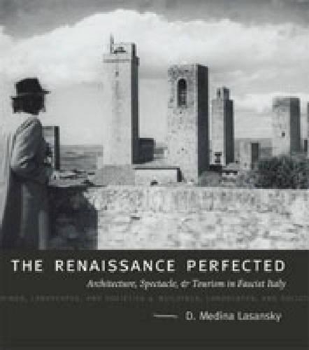Бумажная книга «The Renaissance Perfected: Architecture, Spectacle, and Tourism in Fascist Italy», автор Д. Медина Ласански - фото №1
