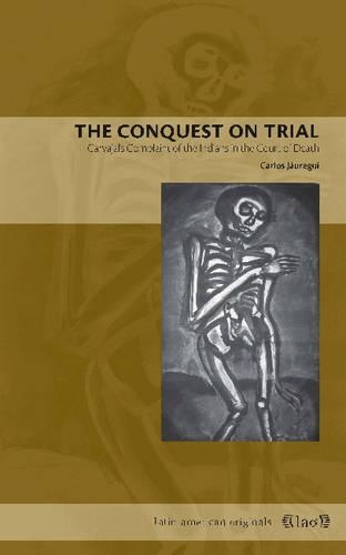 Бумажная книга «The Conquest on Trial: Carvajal's Complaint of the Indians in the Court of Death», автор Карлос А. Яуреги - фото №1