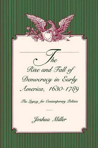 Paper book «The Rise and Fall of Democracy in Early America, 1630–1789: The Legacy for Contemporary Politics», author Joshua Miller - фото №1