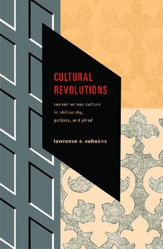 Бумажная книга «Cultural Revolutions: Reason Versus Culture in Philosophy, Politics, and Jihad», автор Лоуренс Э. Кахун - фото №1