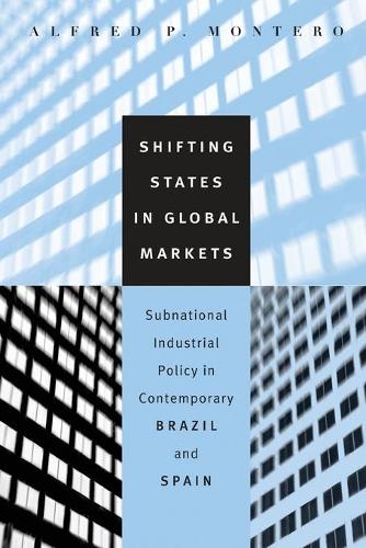 Бумажная книга «Shifting States in Global Markets: Subnational Industrial Policy in Contemporary Brazil and Spain», автор Альфред П. Монтеро - фото №1