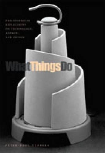 Бумажная книга «What Things Do: Philosophical Reflections on Technology, Agency, and Design», автор Питер-Пол Вербек - фото №1