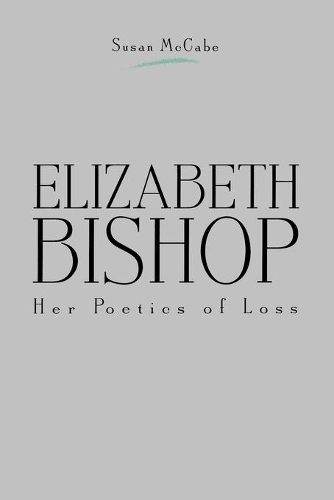 Паперова книга «Elizabeth Bishop: Her Poetics of Loss», автор Сьюзен Маккейб - фото №1