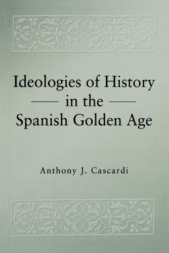 Бумажная книга «Ideologies of History in the Spanish Golden Age», автор Энтони Дж. Каскарди - фото №1