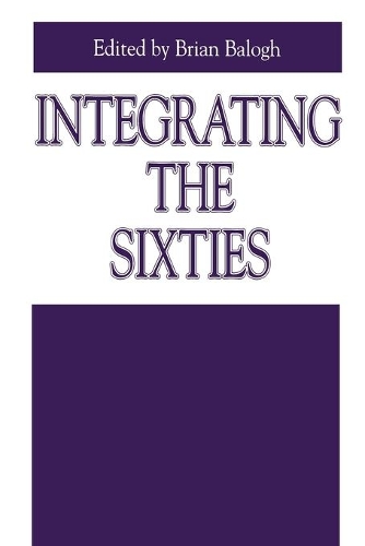 Бумажная книга «Integrating the Sixties: The Origins, Structures, and Legitimacy of Public Policy in a Turbulent Decade», автор Брайан Балог - фото №1