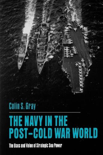 Паперова книга «The Navy in the Post-Cold War World: The Uses and Value of Strategic Sea Power», автор Колін С. Грей - фото №1