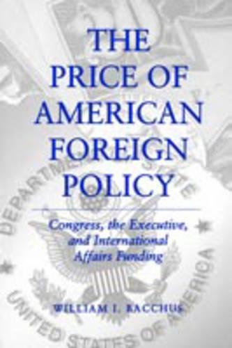 Бумажная книга «The Price of American Foreign Policy: Congress, the Executive, and International Affairs Funding», автор Уильям И. Бахус - фото №1