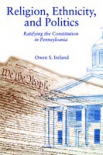 Паперова книга «Religion, Ethnicity, and Politics: Ratifying the Constitution in Pennsylvania», автор Оуен С. Айрленд - фото №1