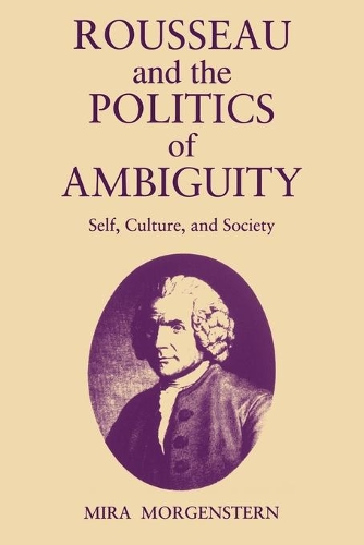 Бумажная книга «Rousseau and the Politics of Ambiguity: Self, Culture, and Society», автор Мира Моргенштерн - фото №1