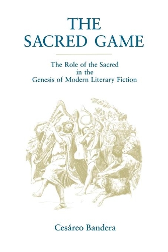 Paper book «The Sacred Game: The Role of the Sacred in the Genesis of Modern Literary Fiction», author Cesáreo Bandera - фото №1
