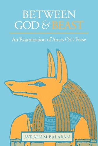 Бумажная книга «Between God and Beast: An Examination of Amos Oz’s Prose», автор Авраам Балабан - фото №1
