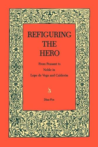 Паперова книга «Refiguring the Hero: From Peasant to Noble in Lope de Vega and Calderón», автор Дайан Фокс - фото №1