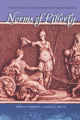 Бумажная книга «Norms of Liberty: A Perfectionist Basis for Non-Perfectionist Politics», авторов Дуглас Б. Расмуссен, Дуглас Дж. Ден Уйл - фото №1