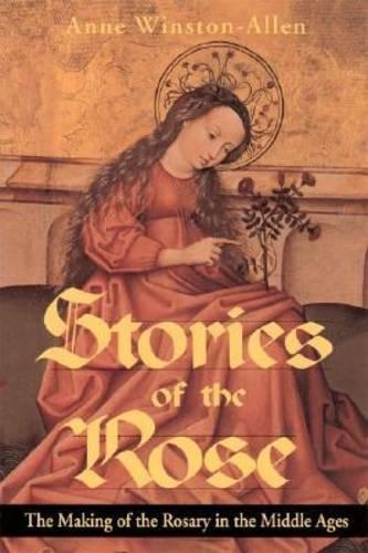 Бумажная книга «Stories of the Rose: The Making of the Rosary in the Middle Ages», автор Энн Уинстон-Аллен - фото №1