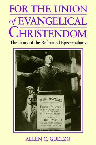Бумажная книга «For the Union of Evangelical Christendom: The Irony of the Reformed Episcopalians», автор Аллен Гельцо - фото №1
