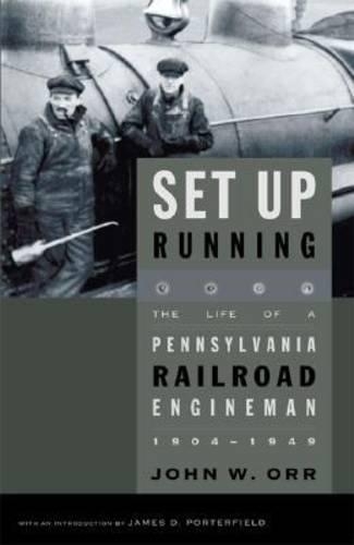 Бумажная книга «Set Up Running: The Life of a Pennsylvania Railroad Engineman, 1904–1949», автор Джон В. Орр - фото №1