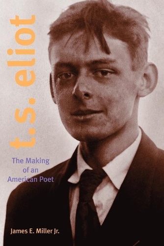 Бумажная книга «T. S. Eliot: The Making of an American Poet, 1888–1922», автор Джеймс Э. Миллер младший - фото №1