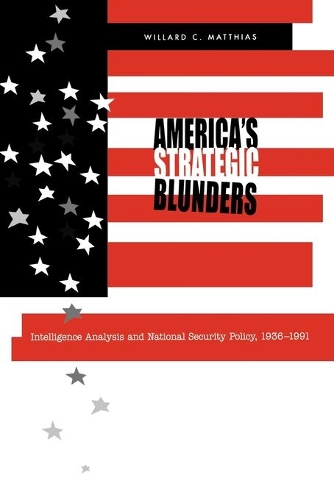 Бумажная книга «America's Strategic Blunders: Intelligence Analysis and National Security Policy, 1936–1991», автор Уиллард К. Маттиас - фото №1