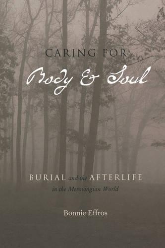 Паперова книга «Caring for Body and Soul: Burial and the Afterlife in the Merovingian World», автор Бонні Еффрос - фото №1