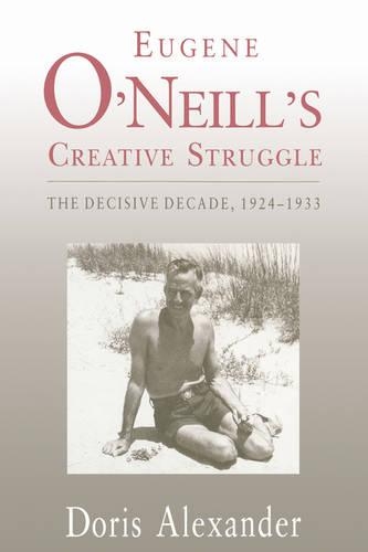 Бумажная книга «Eugene O'Neill's Creative Struggle: The Decisive Decade, 1924–1933», автор Дорис Александр - фото №1