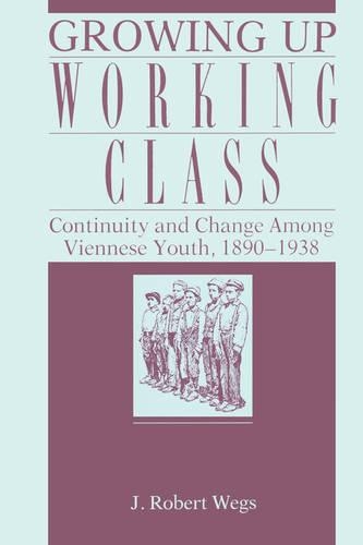 Бумажная книга «Growing Up Working Class: Continuity and Change Among Viennese Youth, 1890–1938», автор Роберт Вегс - фото №1