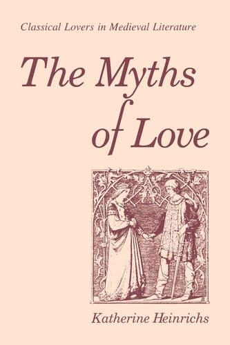 Бумажная книга «The Myths of Love: Classical Lovers in Medieval Literature», автор Кэтрин Хейнрихс - фото №1