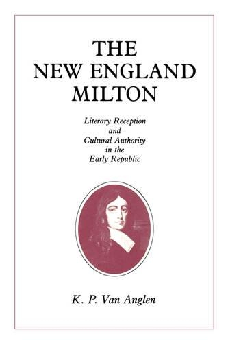 Паперова книга «The New England Milton: Literary Reception and Cultural Authority in the Early Republic», автор Кевін Ван Англен - фото №1