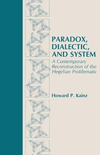 Бумажная книга «Paradox, Dialectic, and System: A Contemporary Reconstruction of the Hegelian Problematic», автор Говард Кайнц - фото №1